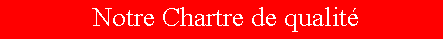 Notre chartre de qualit&eacute;